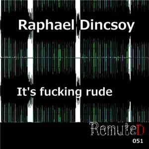 Raphael Dincsoy - It's Fucking Rude download flac mp3