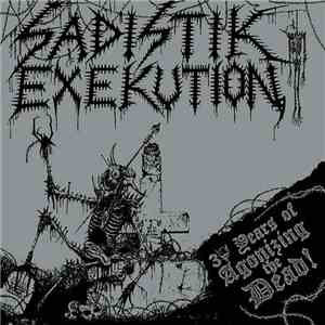 Sadistik Exekution - 30 Years Of Agonizing The Dead! download flac mp3