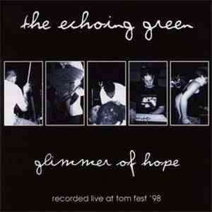 The Echoing Green - Glimmer Of Hope - Recorded Live At TOM Fest ’98 download flac mp3