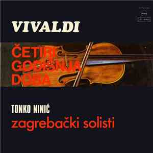 Vivaldi, Tonko Ninić, Zagrebački Solisti - Četiri Godišnja Doba download flac mp3