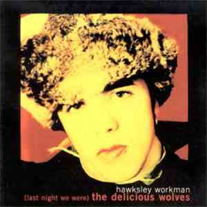 Hawksley Workman - (Last Night We Were) The Delicious Wolves download flac mp3