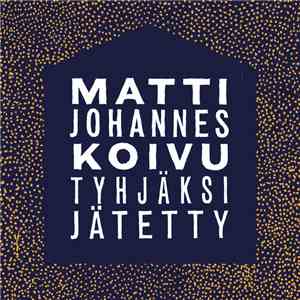 Matti Johannes Koivu - Tyhjäksi Jätetty download flac mp3