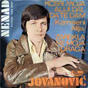 Nenad Jovanović  - Kćeri Moja Aliji Dal Da Te Dam / Zarekla Se Moja Draga ... download flac mp3