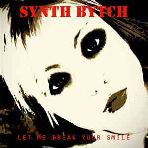 Synth Bytch - Let Me Break Your Smile download flac mp3