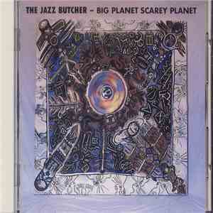 The Jazz Butcher - Big Planet Scarey Planet download flac mp3