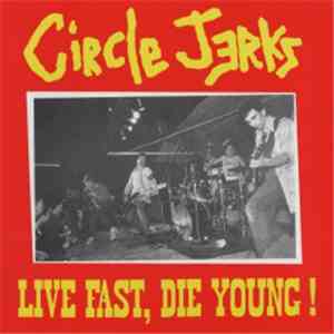 Circle Jerks - Live Fast, Die Young ! download flac mp3