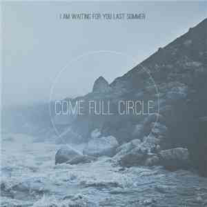 I Am Waiting For You Last Summer - Come Full Circle download flac mp3