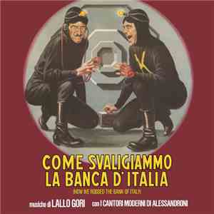 Lallo Gori, I Cantori Moderni di Alessandroni - Come Svaligiammo La Banca D'Italia (How We Robbed The Bank Of Italy) download flac mp3