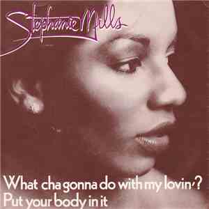 Stephanie Mills - What Cha Gonna Do With My Lovin' ? / Put Your Body In It download flac mp3