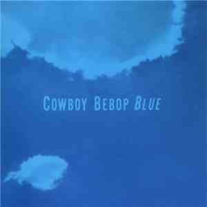 The Seatbelts - Cowboy Bebop Blue download flac mp3