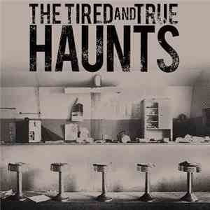 The Tired And True - Haunts download flac mp3