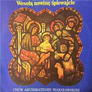 Chór Archikatedry Warszawskiej, Warszawska Orkiestra Kameralna, Marek Sewen - Wesola Nowine Spiewajcie download flac mp3