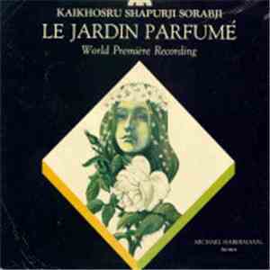Kaikhosru Shapurji Sorabji / Michael Habermann - Le Jardin Parfumé download flac mp3