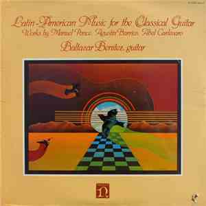 Manuel Ponce, Agustín Barrios, Abel Carlevaro - Baltazar Benítez - Latin-American Music For The Classical Guitar (Works By Manuel Ponce, Agustín Barrios, Abel Carlevaro) download flac mp3