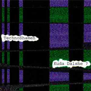 TechnoShamen - Kuda Dalshe ? download flac mp3