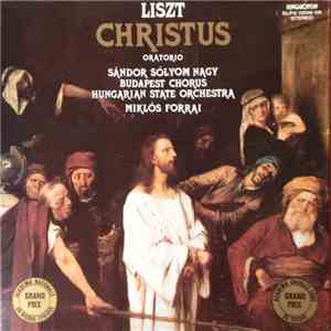 Liszt, Forrai Miklós, Sándor Sólyom Nagy, Budapest Chorus, Hungarian State Orchestra, Miklós Forrai - Christus Oratorio download flac mp3