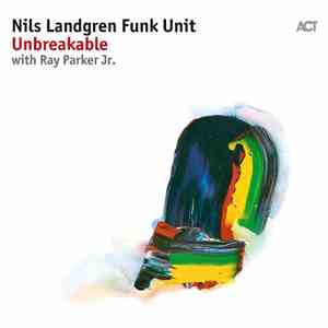 Nils Landgren Funk Unit - Unbreakable with Ray Parker Jr. download flac mp3