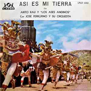 Airto Rau Y Los Ases Andinos Con José Ferrufino Y Su Orquesta - Asi Es Mi Tierra download flac mp3