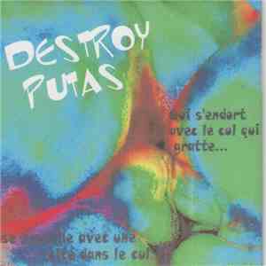 Destroy Putas - Qui S'endort Avec Le Cul Qui Gratte ... Se Réveille Avec Une Bite Dans Le Cul download flac mp3