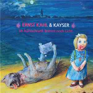 Ernst Kahl & Kayser - Im Kühlschrank Brennt Noch Licht download flac mp3