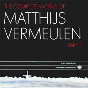 Matthijs Vermeulen - The Complete Works Of Part 1 download flac mp3