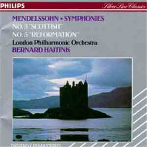 Mendelssohn, London Philharmonic Orchestra, Bernard Haitink - Symphonies No.3 "Scottish" & No.5 "Reformation" download flac mp3