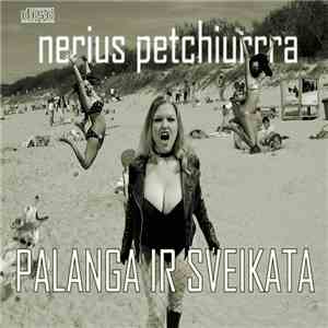 Nerius Petchiurrra - Palanga Ir Sveikata download flac mp3