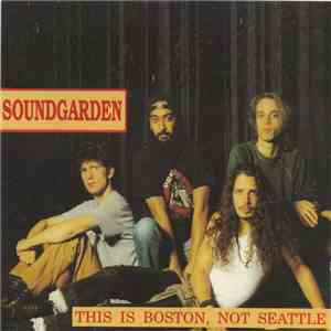 Soundgarden - This Is Boston, Not Seattle download flac mp3