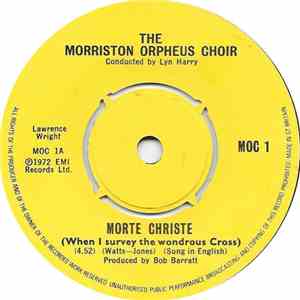 The Morriston Orpheus Choir - Morte Christe (When I Survey The Wondrous Cross) / Diolch I'r Iôr (Thanks Be To God) download flac mp3