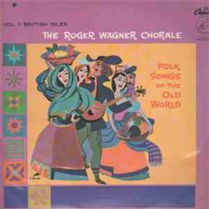 The Roger Wagner Chorale - Folk Songs Of The Old World (Vol. 1: British Isles) download flac mp3