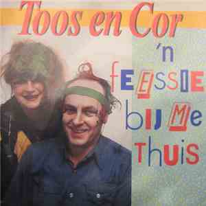 Toos En Cor - 'n Feessie Bij Me Thuis download flac mp3