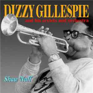 Dizzy Gillespie And His Sextets And Orchestra - Shaw 'Nuff download flac mp3