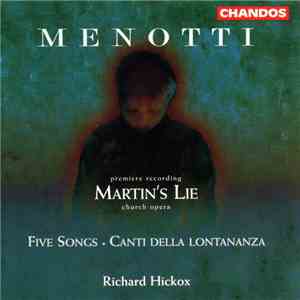 Menotti - Richard Hickox - Martin's Lie (Church Opera) / Five Songs / Canti Della Lontananza download flac mp3