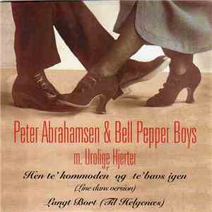 Peter Abrahamsen & Bell Pepper Boys Med Urolige Hjerter - Hen Te' Kommoden Og Te'bavs Igen / Langt Bort (Til Helgenæs) download flac mp3
