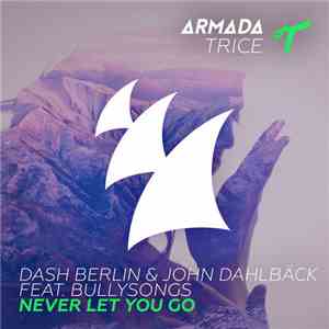 Dash Berlin & John Dahlbäck Feat. BullySongs - Never Let You Go download flac mp3