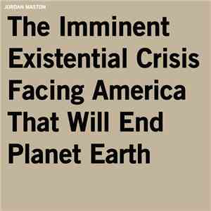 Jordan Maston - The Imminent Existential Crisis Facing America That Will End Planet Earth download flac mp3
