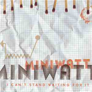 Miniwatt - I Can't Stand Waiting For It download flac mp3