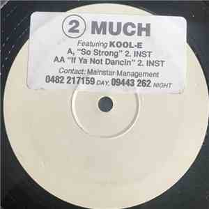 2 Much Featuring Kool-E - So Strong / If Ya Not Dancin download flac mp3