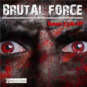 Brutal Force  - Return 2 Life EP download flac mp3