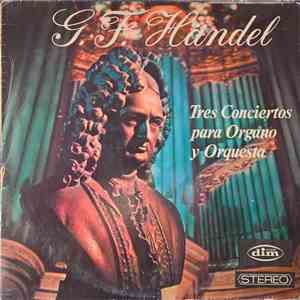 G.F. Händel - Tres Conciertos Para Organo Y Orquesta download flac mp3