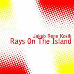 Jakub Rene Kosik - Rays On The Island download flac mp3