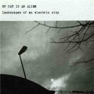 My Cat Is An Alien - Landscapes Of An Electric City download flac mp3