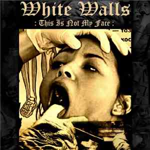 WHITE WALLS  - This Is Not My Face download flac mp3