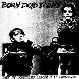 Born Dead Icons - Part Of Something Larger Than Ourselves download flac mp3