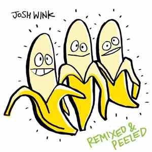 Josh Wink - When A Banana Was Just A Banana Remixed & Peeled download flac mp3
