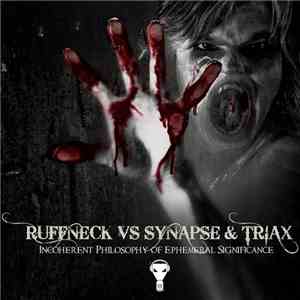 Ruffneck Vs Synapse  & Triax  - Incoherent Philosophy Of Ephemeral Significance download flac mp3