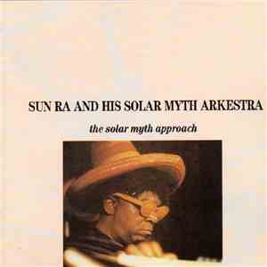 Sun Ra And His Solar Myth Arkestra - The Solar Myth Approach download flac mp3