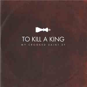 To Kill A King - My Crooked Saint EP download flac mp3
