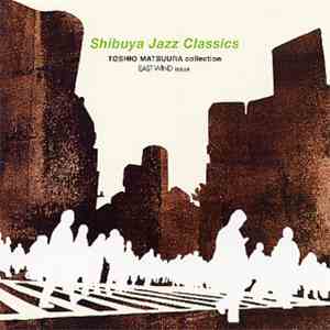 Toshio Matsuura - Shibuya Jazz Classics - Toshio Matsuura Collection - East Wind Issue download flac mp3