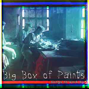 Big Box of Paints - Songs To Work By download flac mp3